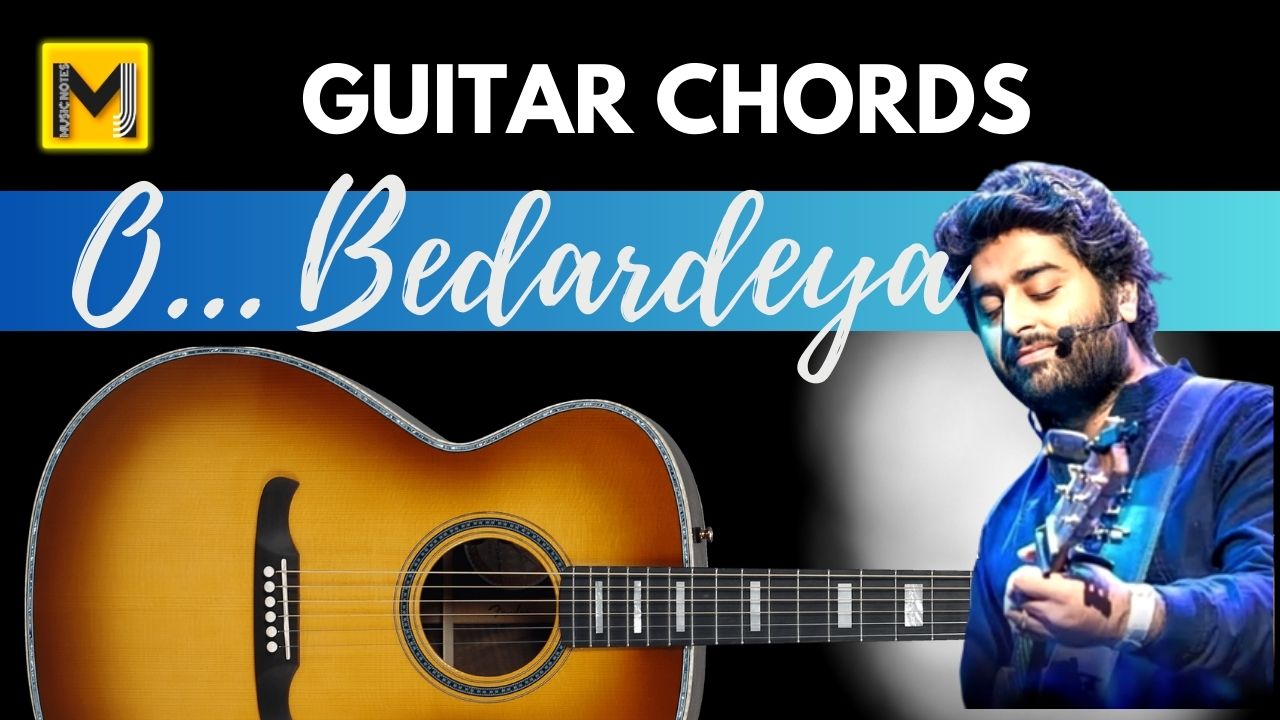 You are currently viewing O Bedardeya guitar chords | Arijit Singh | Tu Jhoothi Main Makkar