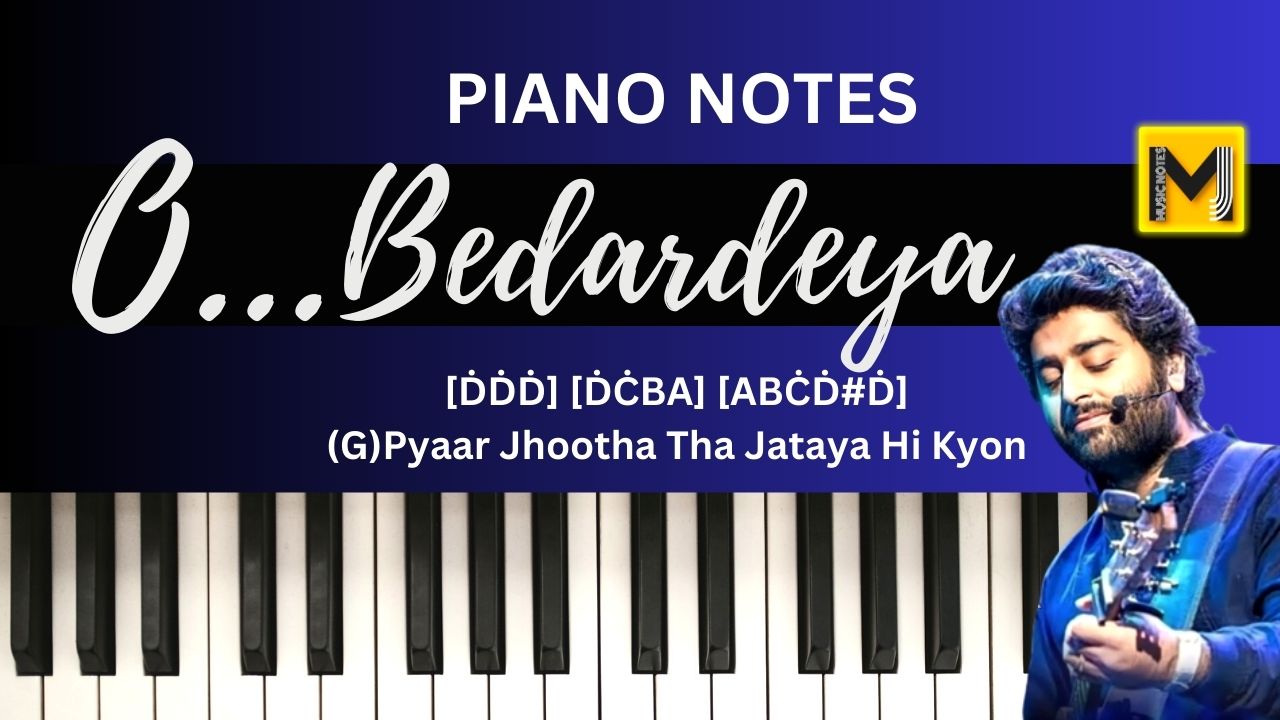 You are currently viewing O Bedardeya Piano Notes | Arijit Singh | Tu Jhoothi Main Makkar